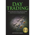Day Trading: The #1 Day Trading Guide to Learn the Best Trading Strategies to 10x Your Profits (Bonus Beginner Lessons: Analysis of