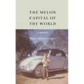 The Melon Capital of the World: A Memoir
