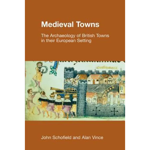 Medieval Towns: The Archaeology of British Towns in Their European Setting