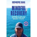 Meniere Man And The Rainbow: Meniere Man Mindful Recovery. Answers to help you fully recover from Meniere's Disease