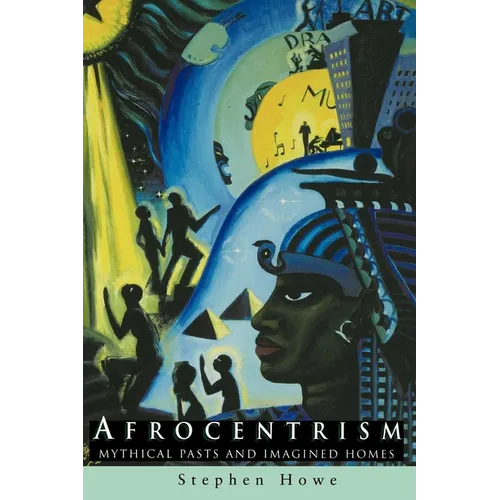 Afrocentrism: Mythical Pasts and Imagined Homes