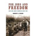 For Jobs and Freedom: Race and Labor in America Since 1865