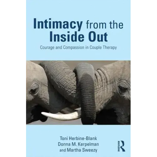 Intimacy from the Inside Out: Courage and Compassion in Couple Therapy