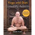 yoga and diet cured my arthritis: includes 14 day diet and exercise plan towards recovery and Mysore ashtanga yoga practice manual