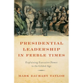 Presidential Leadership in Feeble Times: Explaining Executive Power in the Gilded Age