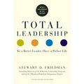 Total Leadership: Be a Better Leader, Have a Richer Life (with New Preface)