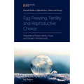 Egg Freezing, Fertility and Reproductive Choice: Negotiating Responsibility, Hope and Modern Motherhood