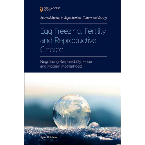 Egg Freezing, Fertility and Reproductive Choice: Negotiating Responsibility, Hope and Modern Motherhood