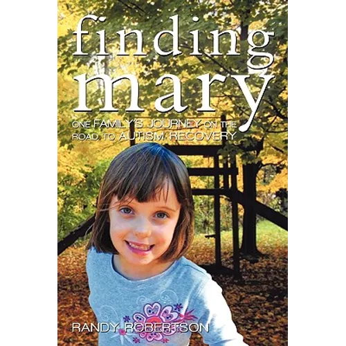 Finding Mary: One Family's Journey on the Road to Autism Recovery