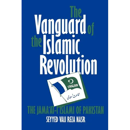 The Vanguard of the Islamic Revolution: The Jama'at-i Islami of Pakistan
