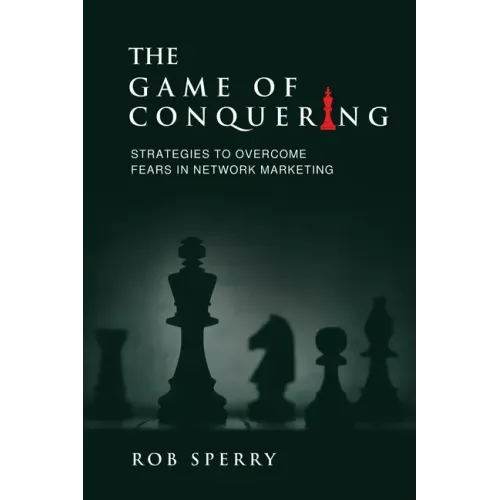 The Game of Conquering: Strategies To Overcome Fears In Network Marketing