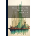 Free Trade, the Tariff and Reciprocity