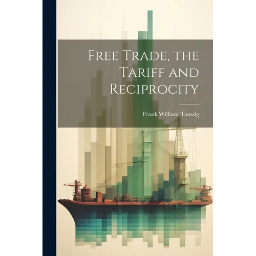 Free Trade, the Tariff and Reciprocity