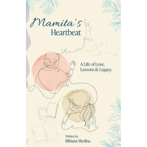 Mamita's Heartbeat: A Life of Love, Lessons and Legacy