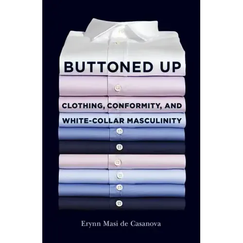 Buttoned Up: Clothing, Conformity, and White-Collar Masculinity