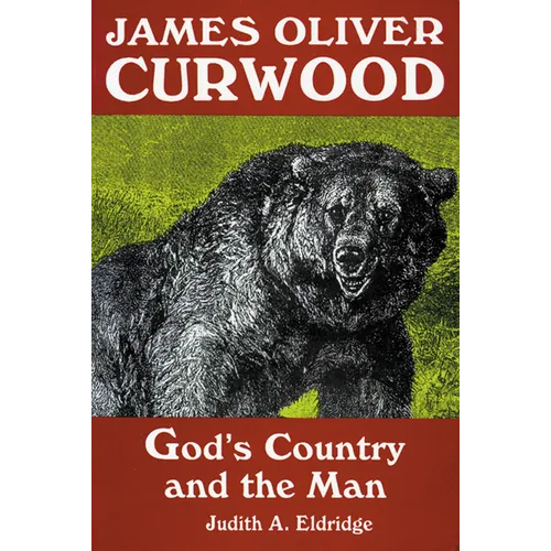 James Oliver Curwood: God's Country and the Man