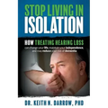 Stop Living In Isolation: How Treating Hearing Loss can change your life, maintain your independence, and may reduce your risk of dementia