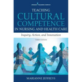 Teaching Cultural Competence in Nursing and Health Care: Inquiry, Action, and Innovation