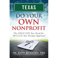 Texas Do Your Own Nonprofit: The ONLY GPS You Need for 501c3 Tax Exempt Approval