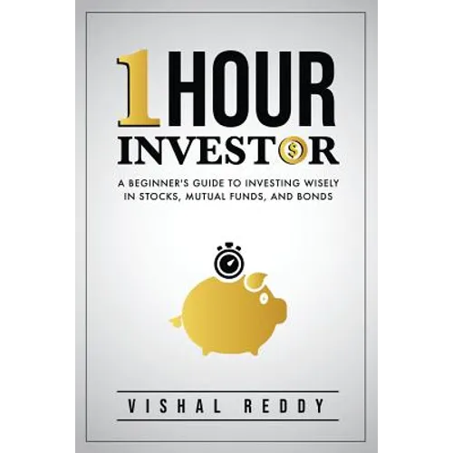One Hour Investor: A Beginner's Guide to Investing Wisely in Stocks, Mutual Funds, and Bonds