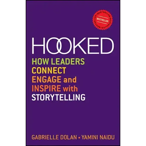 Hooked: How Leaders Connect, Engage and Inspire with Storytelling