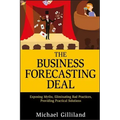 The Business Forecasting Deal: Exposing Myths, Eliminating Bad Practices, Providing Practical Solutions