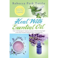 Heal with Essential Oil: Nature's Medicine Cabinet