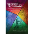 Medicine at the Crossroads: A Collection of Stories and Conversations to Forge a Vision for Health Care