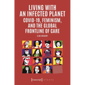 Living with an Infected Planet: Covid-19, Feminism, and the Global Frontline of Care
