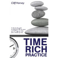 Time Rich Practice: A step-by-step guide to having the time you need, and the things you want, from a business you love