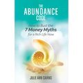 The Abundance Code: How to Bust the 7 Money Myths for a Rich Life Now