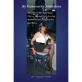My Transvestite Addictions: The Story of One Individual's Odyssey Through Crossdressing, Alcohol, Escorts, Strippers, Sex, and Money