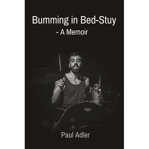 Bumming in Bed-Stuy: - A Memoir