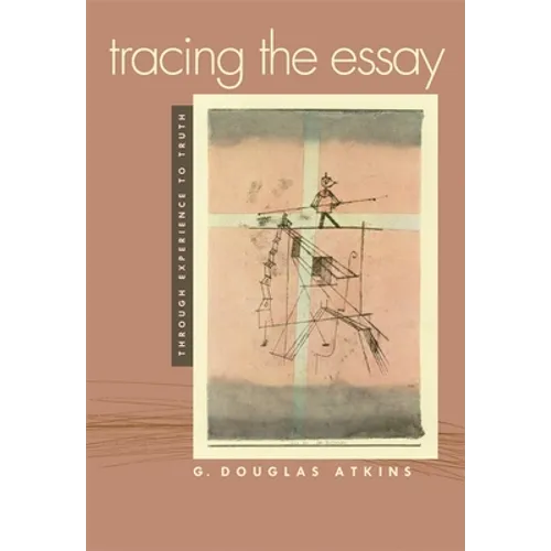 Tracing the Essay: Through Experience to Truth