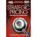 Strategic Pricing for Medical Technologies: A Practical Guide to Pricing Medical Devices & Diagnostics