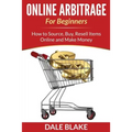 Online Arbitrage For Beginners: How to Source, Buy, Resell Items Online and Make Money