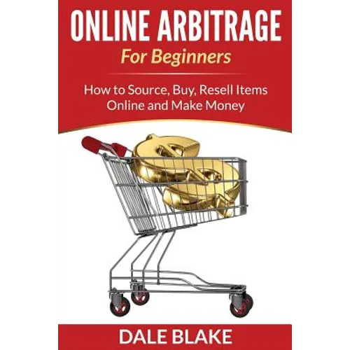 Online Arbitrage For Beginners: How to Source, Buy, Resell Items Online and Make Money