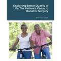 Exploring Better Quality of Life: The Patient's Guide to Bariatric Surgery