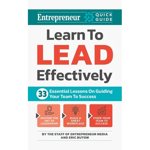 Learn to Lead Effectively: 33 Essential Lessons on Guiding Your Team to Success