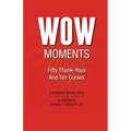 WOW Moments: Fifty Thank-Yous And Ten Curses: A Customer Service Story