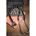 Forty Years of Sacred Space: Life Lessons from a Doctor's Notebook