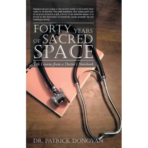 Forty Years of Sacred Space: Life Lessons from a Doctor's Notebook
