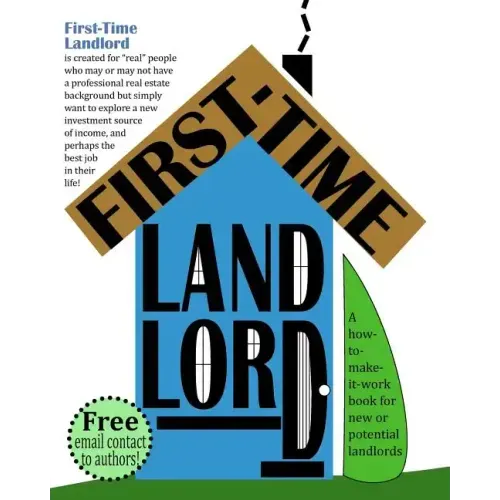 First-Time Landlord: A How-To-Make-It-Work Book for New Landlords