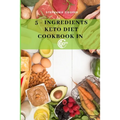 5 - Ingredients Keto Diet CookBook in 30 minutes: Lose up to 10-20 pounds in 3 weeks, 6 x 9 inch size