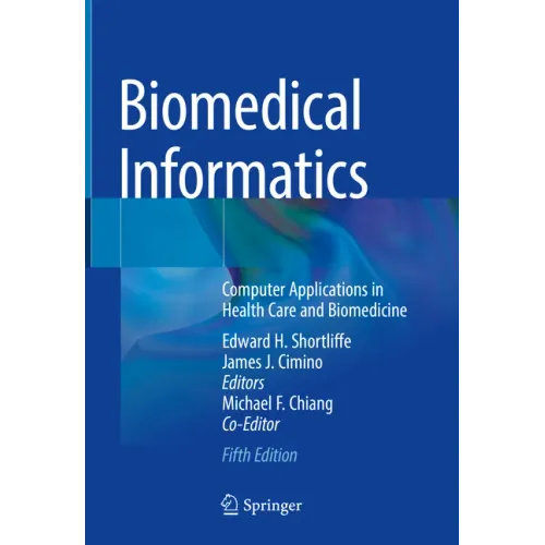 Biomedical Informatics: Computer Applications in Health Care and Biomedicine