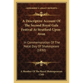A Descriptive Account Of The Second Royal Gala Festival At Stratford-Upon-Avon: In Commemoration Of The Natal Day Of Shakespeare (1830)