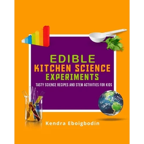 Edible Kitchen Science Experiments Edition 2: Tasty Science Recipes and STEM Activities for Kids