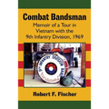 Combat Bandsman: Memoir of a Tour in Vietnam with the 9th Infantry Division, 1969