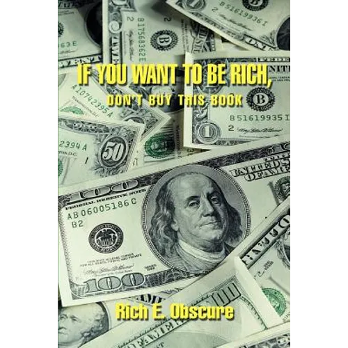 If You Want To Be Rich, Don't Buy This Book