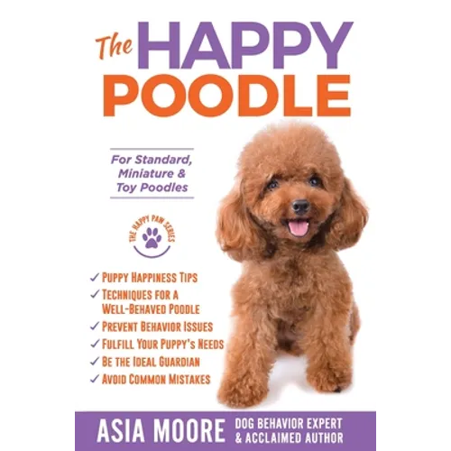 The Happy Poodle: The Happiness Guide for Standard, Miniature & Toy Poodles